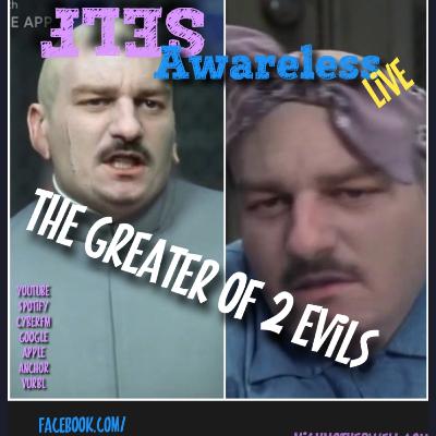 Mick Motherwell: Self Awareless: The Greater of 2 Evils