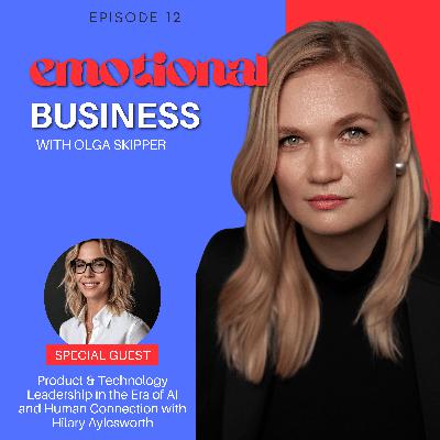 Product & Technology Leadership in the Era of AI and Human Connection with Hilary Aylesworth