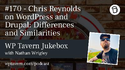 #170 – Chris Reynolds on WordPress and Drupal: Differences and Similarities