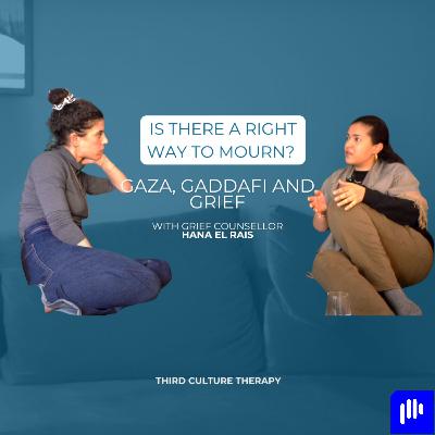Is there a right way to mourn? Gaza, Gaddafi and grief – with Hana El-Rais Is there a right way to mourn? Gaza, Gaddafi and grief – with Hana El-Rais
