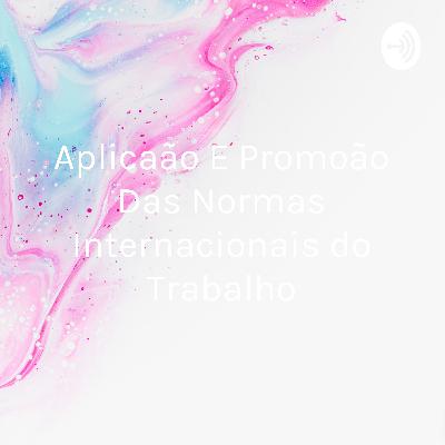 Aplicação e promoção das Normas Internacionais do Trabalho. Aplicação e promoção das Normas Internacionais do Trabalho.