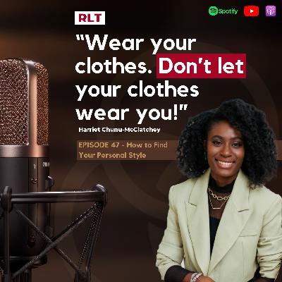 How to Find Your Personal Style with Harriet Chunu-McClatchey | RT047