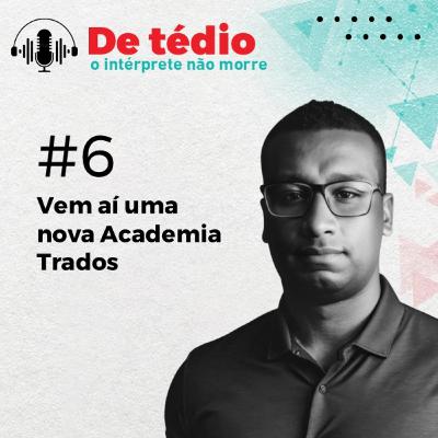 #06 | Vem aí uma nova Academia Trados