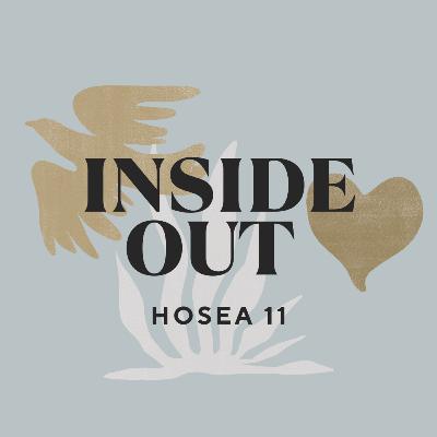 INSIDE OUT- Hosea 11 INSIDE OUT- Hosea 11