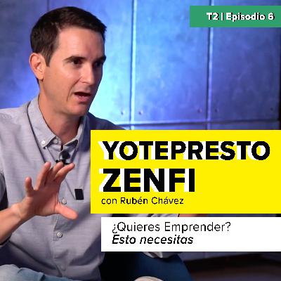 ¿Quieres emprender? Esto necesitas. Rubén Chávez y la historia de YoTePresto y Zenfi