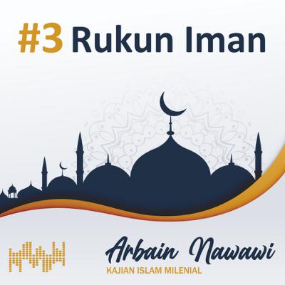 Arbain Nawawi 3 - Penjelasan Rukun Iman Arbain Nawawi 3 - Penjelasan Rukun Iman