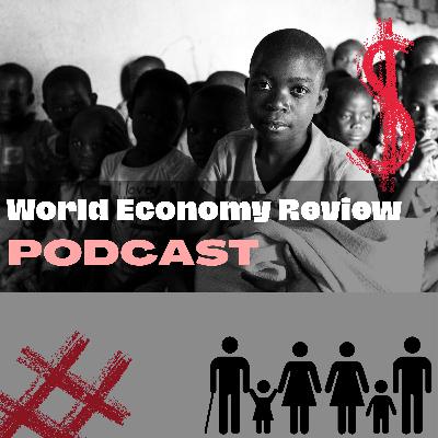 Episode 1 – World Economy Review – From People’s Perspective challenging the poverty statistics – PART 1