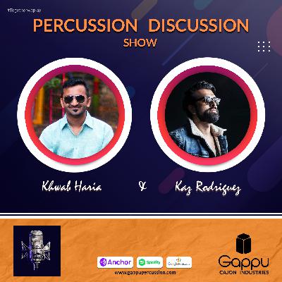 PDS 19 - Kaz Rodriguez | Khwab Haria | Gappu Cajon | Percussion Discussion Show #PercussionPodcast