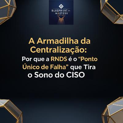 A Armadilha da Centralização Por que a RNDS é o Ponto Único de Falha que Tira o Sono do CISO