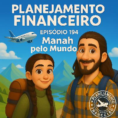 EP 194 - Manah pelo Mundo!