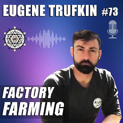 Factory Farming with Eugene Trufkin – EP73 Factory Farming with Eugene Trufkin – EP73