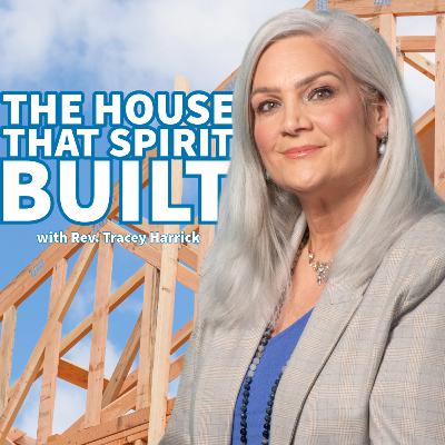 Rev. Tracey Harrick - The House that Spirit Built Rev. Tracey Harrick - The House that Spirit Built