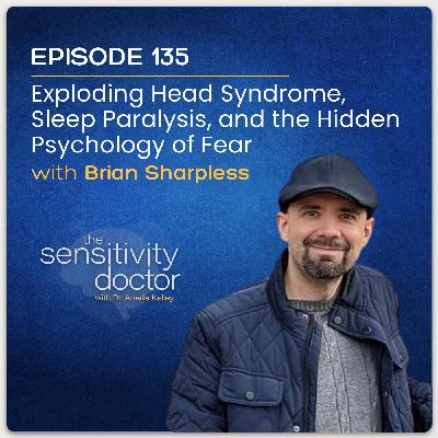 Exploding Head Syndrome, Sleep Paralysis, and the Hidden Psychology of Fear with Brian Sharpless