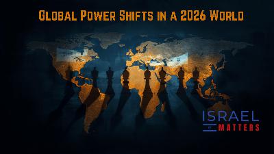 Global Power Shifts in a 2026 World | Israel Matters | Episode 35 | Global Power Shifts in a 2026 World | Israel Matters | Episode 35 |