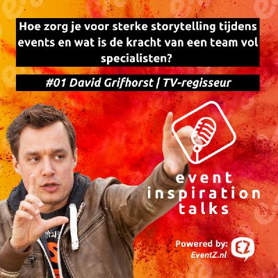 #01 Hoe creëer je sterke storytelling op events? David Grifhorst | TV-regisseur