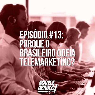 EPISÓDIO #13: Porque o brasileiro ODEIA telemarketing?