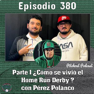 "Episodio 380: Parte 1 ¿Cómo se vivió el Home Run Derby? con Pérez Polanco"