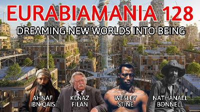 Eurabiamania 128: Dreaming New Worlds Into Being