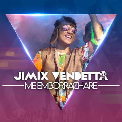 Jimix Vendetta - Me Emborrachare
