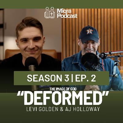 "Deformed - The Image of God" | Season 3 EP. 2 | AJ Holloway & Levi Golden "Deformed - The Image of God" | Season 3 EP. 2 | AJ Holloway & Levi Golden