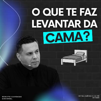 #1434: O QUE TE FAZ LEVANTAR DA CAMA? #1434: O QUE TE FAZ LEVANTAR DA CAMA?