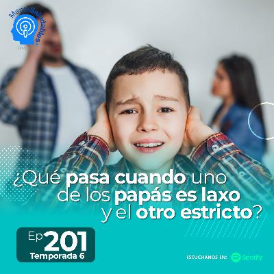 201.- ¿Qué pasa cuando uno de los papás es laxo y el otro estricto? 201.- ¿Qué pasa cuando uno de los papás es laxo y el otro estricto?