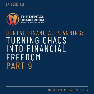 121: Dental Financial Planning: Turning Chaos into Financial Freedom - Part 9