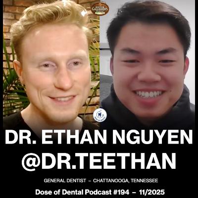 Dr. Ethan Nguyen @dr.teethan - Dose of Dental Podcast #194 x Dr. Gallagher's Podcast