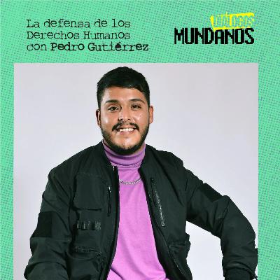 DiálogosMundanos 4x16: La defensa de los Derechos Humanos con Pedro Gutiérrez Guevara