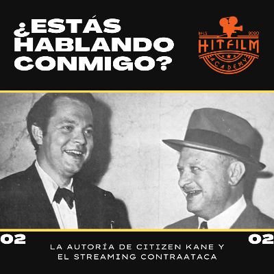0102 El autor de Citizen Kane y el Streaming Contraataca