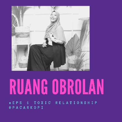 Ruang Obrolan: Eps 1 Toxic Relathionship