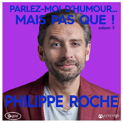 "Philippe Roche, parlez-moi d'humour mais pas que...!"