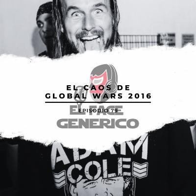 El Face Genérico #79 - El Caos de Global Wars 2016