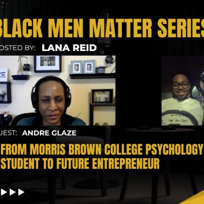 Black Men Matter Series: From Morris Brown College Psychology Student to Future Entrepreneur | Andre Glaze Black Men Matter Series: From Morris Brown College Psychology Student to Future Entrepreneur | Andre Glaze