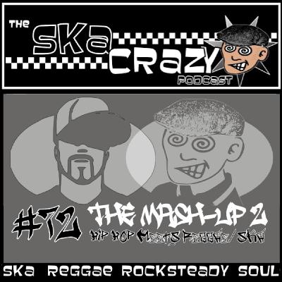 Ska Crazy #72 - The Mash Up 2 - Hip Hop Meets Reggae/Ska Ska Crazy #72 - The Mash Up 2 - Hip Hop Meets Reggae/Ska