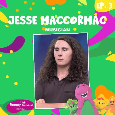 Jesse MacCormac | Musician | The Barney Universe Podcast Ep. 3