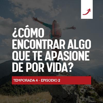 T4 E2 - ¿Cómo encontrar algo que te apasione de por vida?
