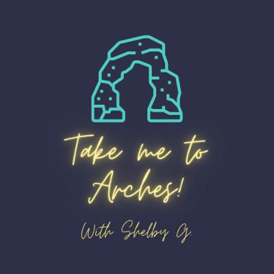 Take Me to Arches! with Shelby G. Take Me to Arches! with Shelby G.