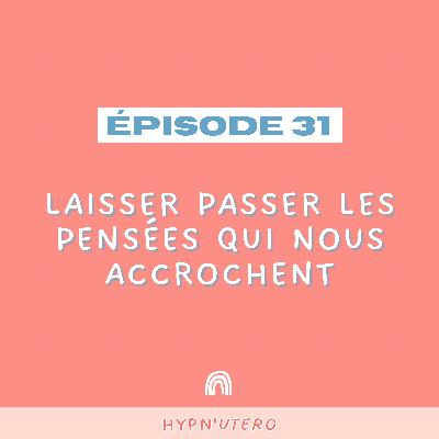 EPISODE 31 LAISSER PASSER LES PENSEES QUI NOUS ACCROCHENT EPISODE 31 LAISSER PASSER LES PENSEES QUI NOUS ACCROCHENT