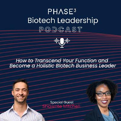 How to Transcend Your Function and  Become a Holistic Biotech Business Leader - ft. Shawnte Mitchell