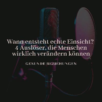 Wann entsteht echte Einsicht? 4 Auslöser, die Menschen wirklich verändern