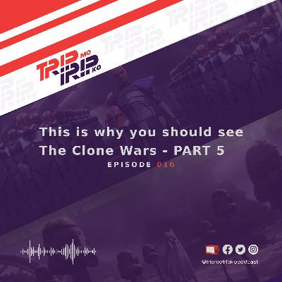 Trip Mo, Trip Ko: This is why you should see The Clone Wars - PART 5