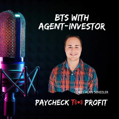 Episode 6: BTS With Agent-Investor w/ Corey Alan Scheeler