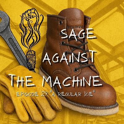 Sage Against The Machine Episode 29 - Regular Joe