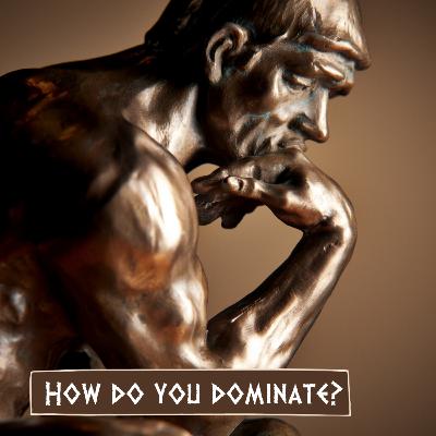 How do you dominate?
