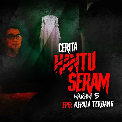 Kepala Terbang | Cerita Hantu Seram S5EP6 Kepala Terbang | Cerita Hantu Seram S5EP6