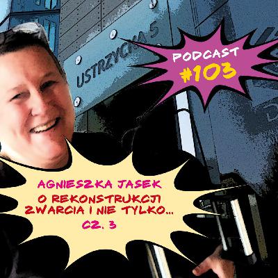 #103 AGNIESZKA JASEK o Rekonstrukcji Zwarcia i nie tylko… #103 AGNIESZKA JASEK o Rekonstrukcji Zwarcia i nie tylko…