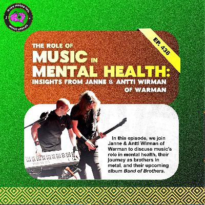 Episode 438 - The Role of Music in Mental Health: Insights from Janne & Antti Wirman of Warmen
