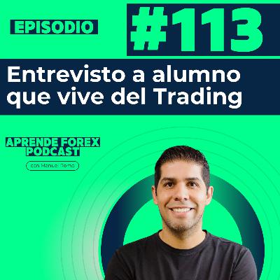 EP113 Entrevisto a alumno que vive del Trading