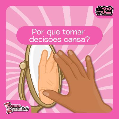 Por que tomar decisões cansa? | #32 Por que tomar decisões cansa? | #32